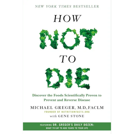 How Not to Die: Discover the Foods Scientifically Proven to Prevent and Reverse Disease - Paperback