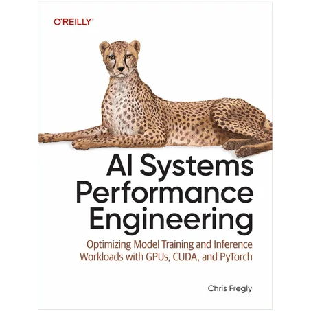 AI Systems Performance Engineering: Optimizing Model Training and Inference Workloads with GPUs, CUDA, and PyTorch 1st Edition - Paperback