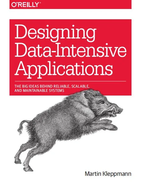 Designing Data-Intensive Applications - The Big Ideas Behind Reliable, Scalable, and Maintainable Systems