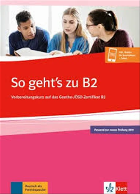 So geht’s zu B2 - Cours de préparation au Goethe-/ÖSD-Zertifikat: Übungsbuch passend zur neuen Prüfung 2019. Vorbereitungskurs auf das Goethe-/ÖSD-Zertifikat B2. Buch + Onlineangebot
