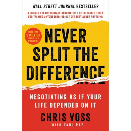Never Split the Difference: Negotiating As If Your Life Depended On It―Unlock Your Persuasion Potential in Professional and Personal Life - Paperback