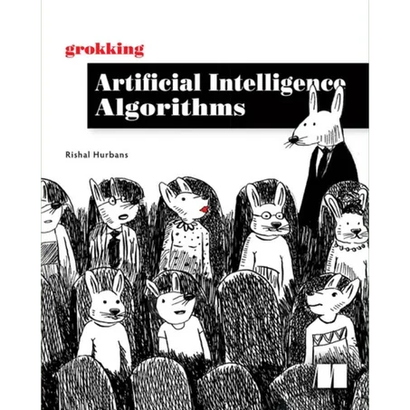 Grokking Artificial Intelligence Algorithms: Understand and apply the core algorithms of deep learning and artificial intelligence in this friendly illustrated guide - Paperback
