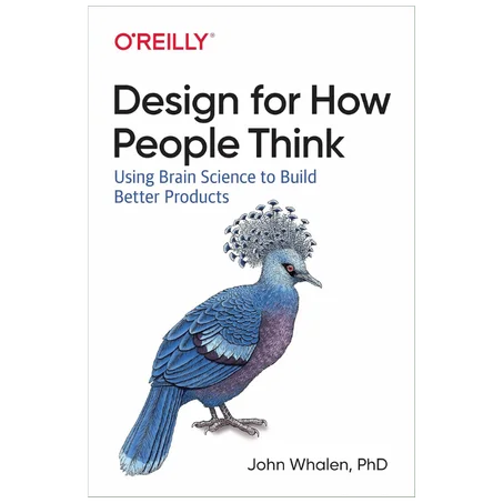 Design for How People Think: Using Brain Science to Build Better Products 1st Edition - Paperback