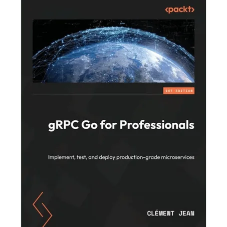 gRPC Go for Professionals: Implement, test, and deploy production-grade microservices - Paperback