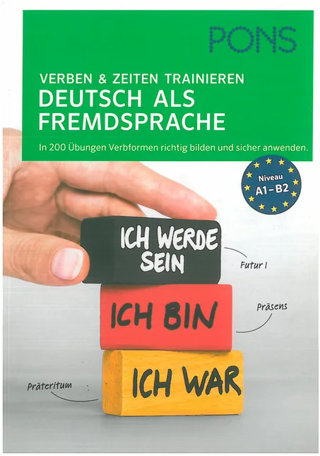 PONS Verben & Zeiten trainieren Deutsch als Fremdsprache: In 200 Übungen Verbformen richtig bilden und sicher anwenden  A1 - B2