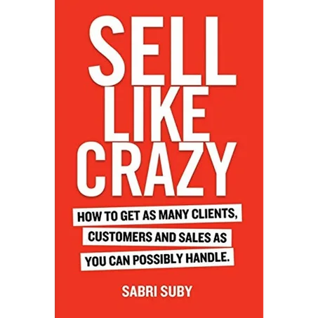 SELL LIKE CRAZY: How to Get As Many Clients, Customers and Sales As You Can Possibly Handle (English Edition) - Paperback