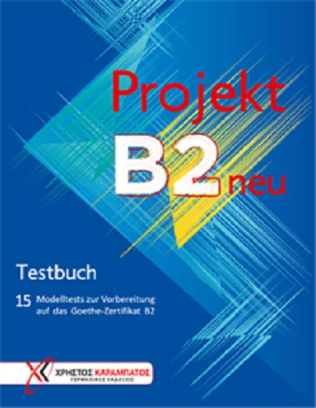 Projekt B2 neu. 15 Modelltests zur Vorbereitung auf das Goethe-Zertifikat B2. Testbuch