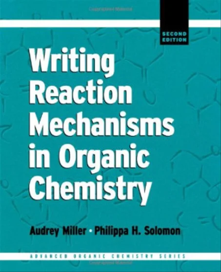 Writing Reaction Mechanisms in Organic Chemistry Audrey Miller, Philippa H. Solomon