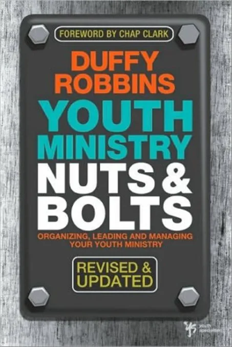 Youth Ministry Nuts and Bolts: Organizing, Leading, and Managing Your Youth Ministry Duffy Robbins [Robbins, Duffy]