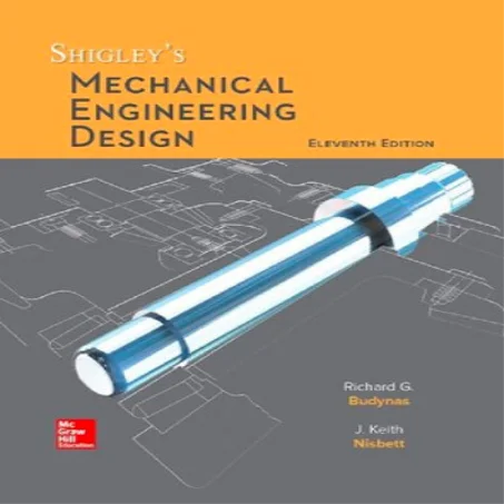 Shigley's mechanical engineering design (11th Ed.), by Richard G. Budynas, J. Keith Nisbett