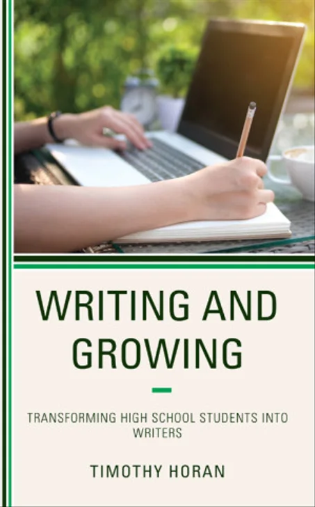 Writing and Growing :Transforming High School Students into Writers Timothy Horan