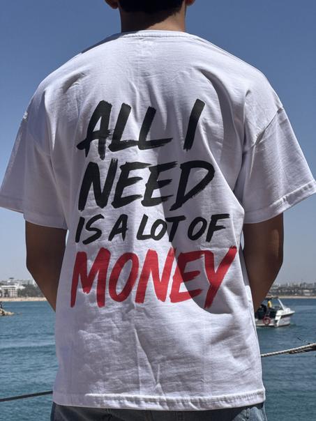 ALL I NEED IS A LOT OF MONEY