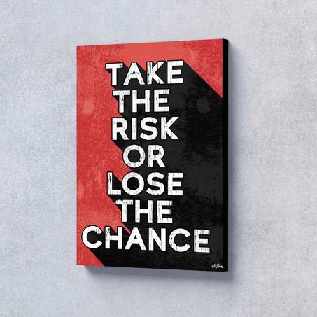 Take the risk or lose the chance