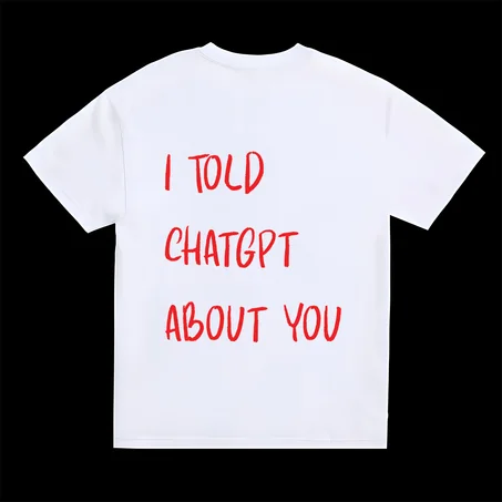 I TOLD CHATGPT ABOUT YOU