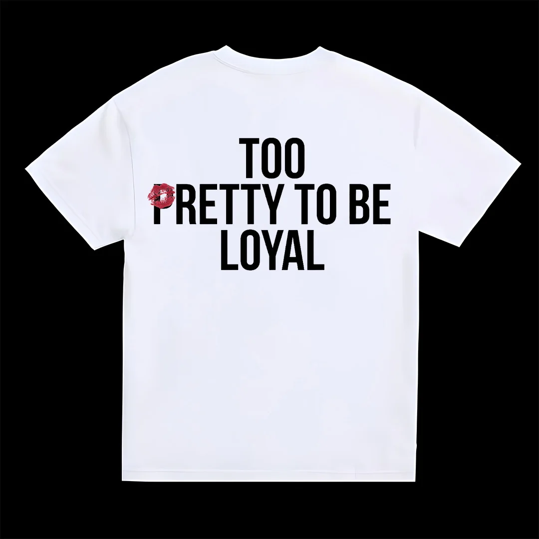 TOO PRETTY TO BE LOYAL