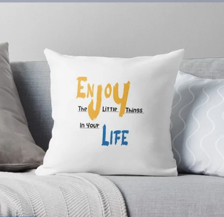 Coussin - Enjoy the little things in your life