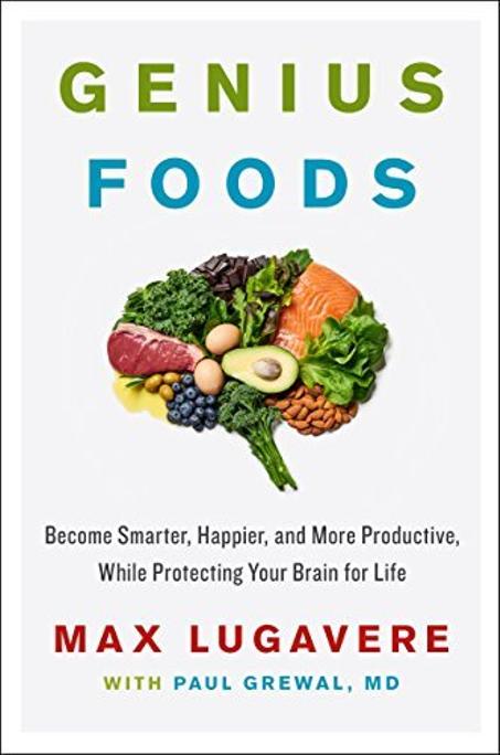Genius Foods: Become Smarter, Happier, and More Productive While Protecting Your Brain for Life