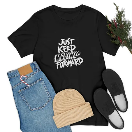 Just Keep Moving Forward, Unisex Jersey Short Sleeve Tee, Multi Size, Multi Colors, High Quality