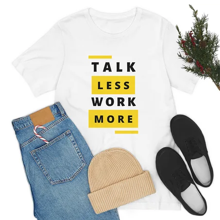 Talk Less Work More, Unisex Jersey Short Sleeve Tee, Multi Size, Multi Colors, High Quality
