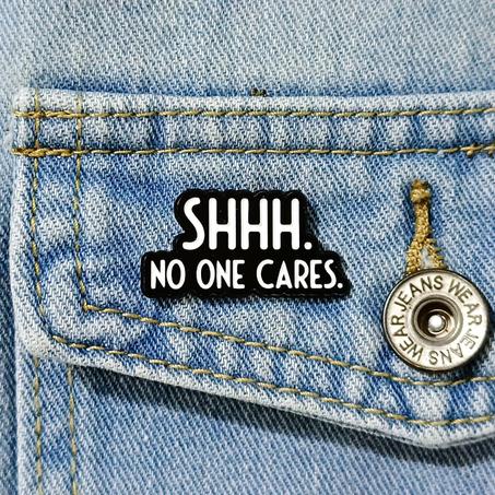 SHHH No One Cares Pin