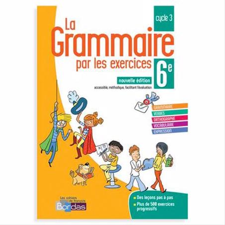 La Grammaire par les Exercices – 6ème – Cahier d’Exercice – 2018 – Bordas