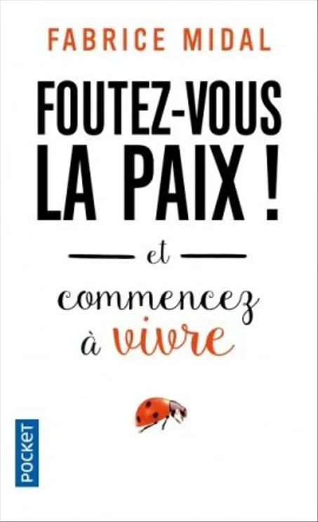 Fouter-vous la paix ! Et commencer a vivre