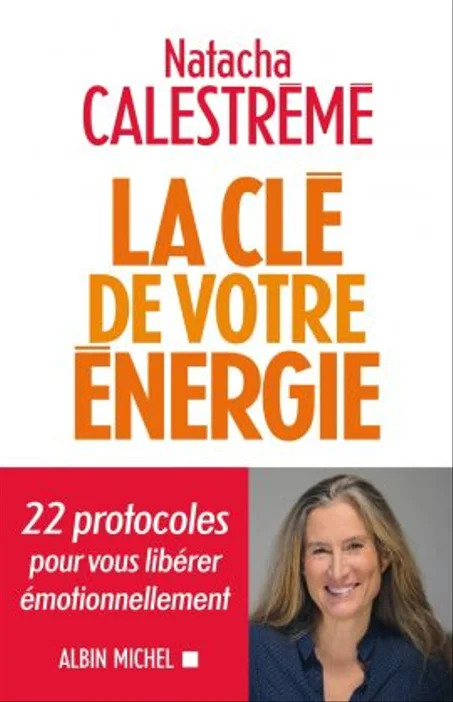 La Clé De Votre Énergie: 22 Protocoles Pour Vous Libérer Émotionnellement