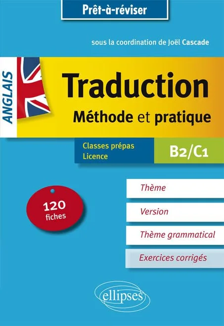 Prêt à réviser. Anglais. Traduction. Méthode et pratique. 120 fiches. Thème, version, thème grammatical. Classes préparatoires et Licence. B2/C1