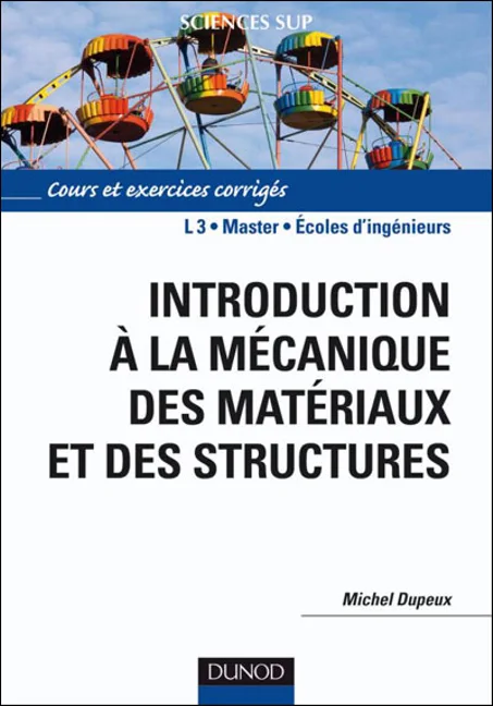 Introduction à la mécanique des matériaux et des structures ; L3/master/écoles d'ingénieurs ; cours et exercices corrigés
