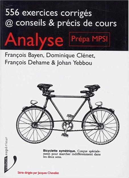 Analyse Prépa MPSI, 556 exercices corrigés, conseils & précis de cours