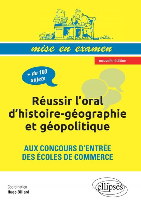 Réussir l’oral d’histoire-géographie et géopolitique aux concours d’entrée des écoles de commerce • nouvelle édition conforme au nouveau programme