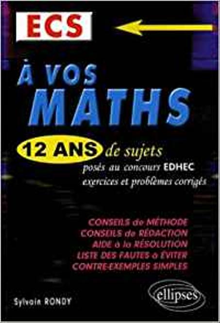 A vos maths ! 12 ans de sujets corrigés posés au concours