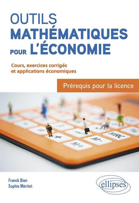 Outils mathématiques pour l'économie : Prérequis pour la licence: Cours, exercices corrigés et applications économiques