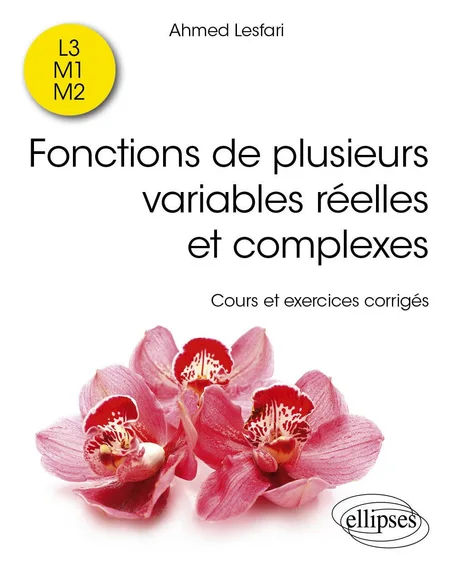 Fonctions de plusieurs variables réelles et complexes L3, M1, M2: Cours et exercices corrigés