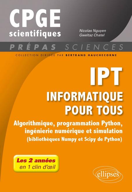 IPT - Informatique pour tous - Algorithmique, programmation Python, ingénierie numérique et simulation (bibliothèques Numpy et Scipy de Python) - Tout le programme de prépas scientifiques en