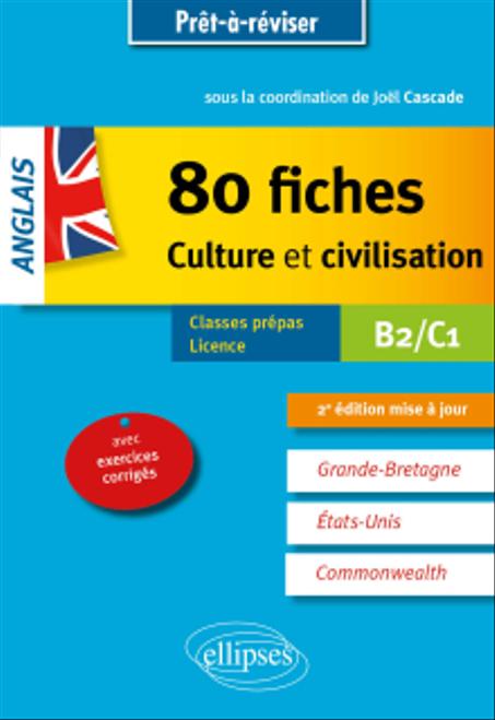 Anglais. 80 fiches de culture et civilisation. Grande-Bretagne, Etats-Unis, Commonwealth (avec exercices corrigés). B2-C1 - 2e édition