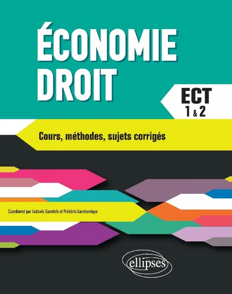Économie-Droit. Prépa ECT 1re et 2e années. Cours, méthodes, sujets corrigés