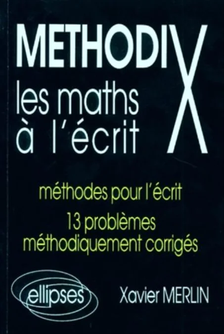Methodix les maths à l écrit     méthodes pour l 'écrit  13 problèmes méthodiquement corrigés