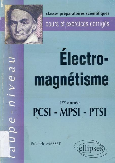 Taupe-niveau électromagnétisme 1re année  PCSI-MPSI-PTSI   cours et exercices  corrigés