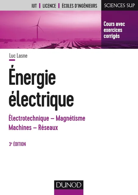 Energie électrique - 3e éd. - Notions fondamentales - Machines - Réseaux: Notions fondamentales - Machines - Réseaux