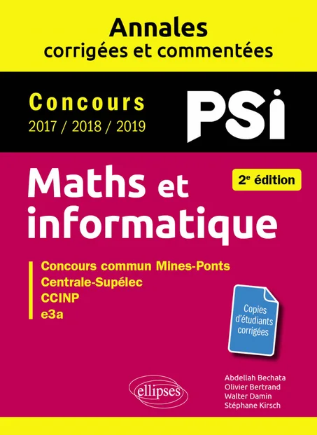 Maths et informatique. PSI. Annales corrigées et commentées. Concours 2017/2018/2019