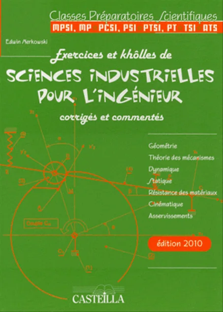 Exercices et khôlles de sciences Industrielles pour l'ingénieur corrigés et commentés MPSI-MP-PCSI-PSI-PTSI-PT-ISI-ATS