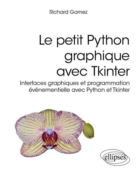 Le petit Python graphique avec Tkinter: Interfaces graphiques et programmation événementielle avec Python et Tkinter