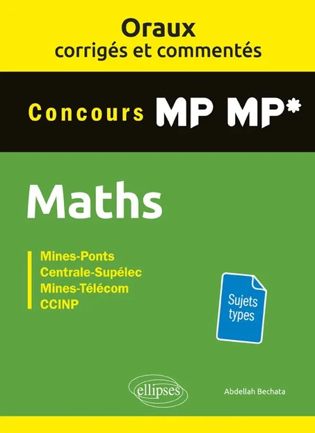 Oraux corrigés et commentés de Mathématiques MP-MP* - Mines-Ponts/Centrale -Supélec/ Mines-Télécom /CCINP