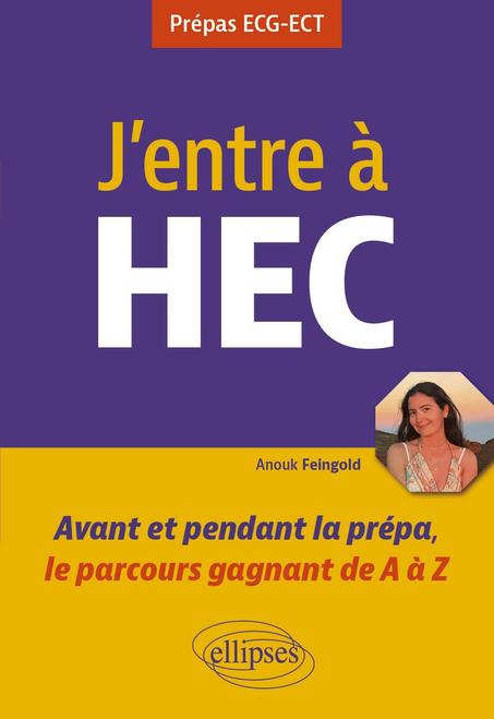 J'entre à HEC: Avant et pendant la prépa, le parcours gagnant de A à Z
