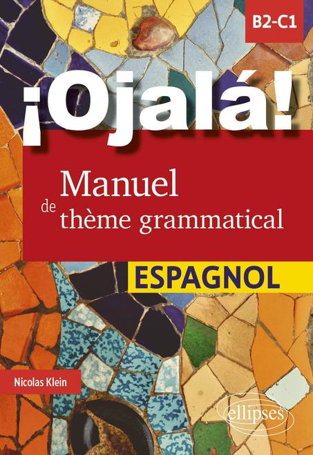 ¡Ojalá! Manuel de thème grammatical espagnol: B2-C1
