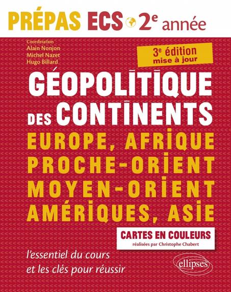 Géopolitique des continents - Europe, Afrique, Proche-Orient, Moyen-Orient, Amériques, Asie - l'essentiel du cours et les clés pour réussir - Prépas ECS 2e année - 3e édition mise à jour