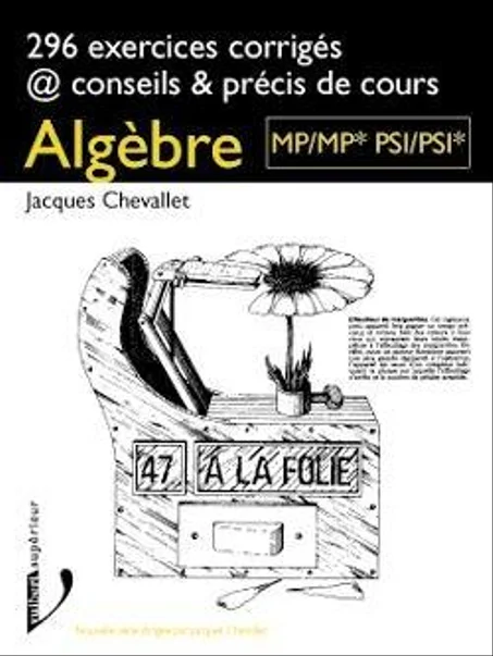 296  exercices corrigés conseils et précis de cours Algèbre MP/MP*- PSI/PSI*