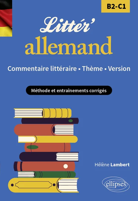 Littér'allemand - B2-C1 Commentaire littéraire, Thème, Version - Méthode et entraînements corrigé