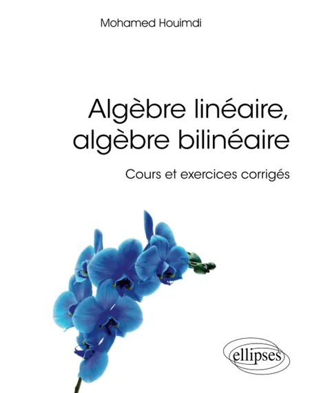 Algèbre linéaire, algèbre bilinéaire - Cours et exercices corrigés